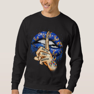 Autism Lips Don't Judge What You Don't Understand  Sweatshirt