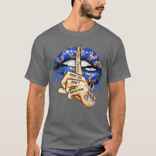 Autism Lips Don't Judge What You Don't Understand T-Shirt