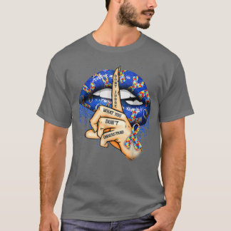 Autism Lips Don't Judge What You Don't Understand  T-Shirt
