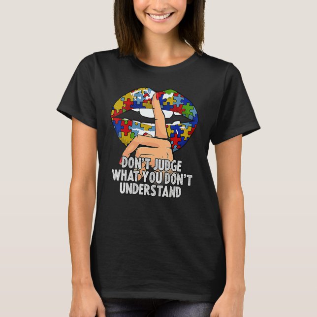 Autism Lips Don't Judge What You Don't Understand  T-Shirt (Front)