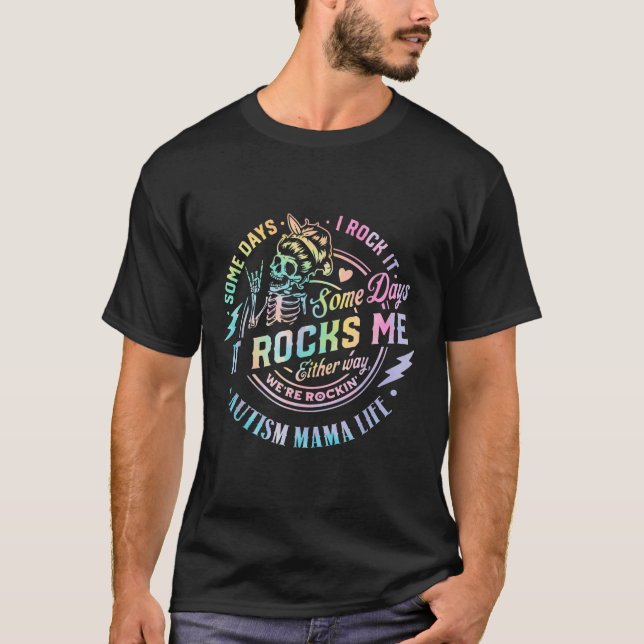 Autism Mama Life Some Days I Rock It Some Days It  T-Shirt (Front)
