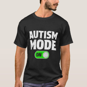 Autism Mode On Funny Autism Awareness Neurodiversi T-Shirt