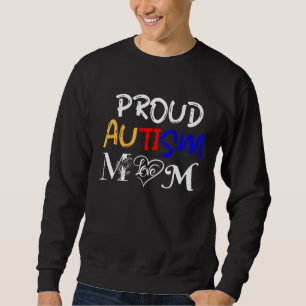 Autism mom and proud of it Love for autistic chil Sweatshirt