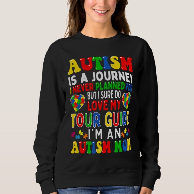 Autism Mom Autism Awareness Autism Is A Journey Sweatshirt (Front)