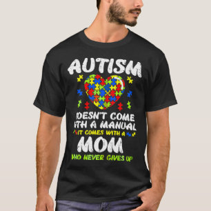Autism Mom Autism Doesnt Come With A Manual It Com T-Shirt
