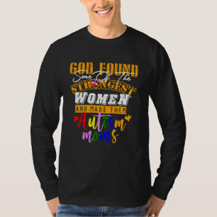 Autism Mom  God Found Some Of The Strongest Women T-Shirt
