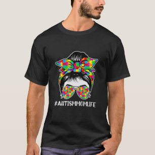 Autism Mom Life Messy Bun Sunglasses Autism Awaren T-Shirt
