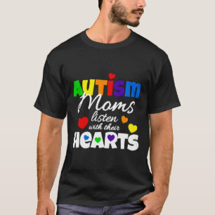 Autism Moms Listen With Their Hearts T-Shirt