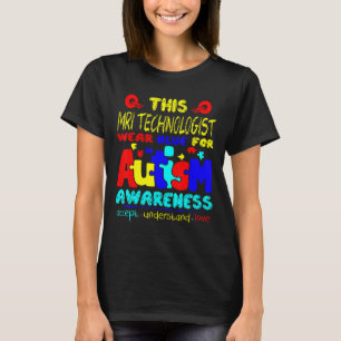 Autism-Mri Technologist Wear Blue For Autism Aware T-Shirt
