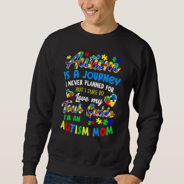 Autism Mum  Autism Awareness  Autism Is A Journey  Sweatshirt (Front)