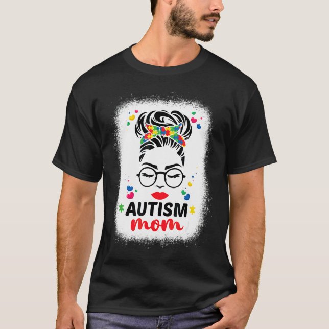 Autism Mum Autism Bleached Motherâ€™s Messy Bun Da T-Shirt (Front)