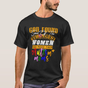 Autism Mum God Found Some Of The Strongest Women T-Shirt