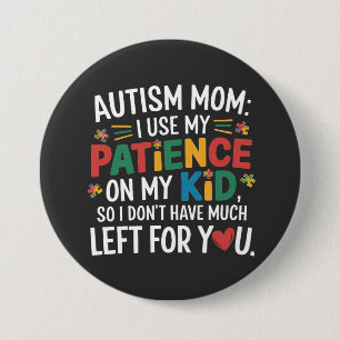 Autism Mum I Use My Patience on My Kid  7.5 Cm Round Badge