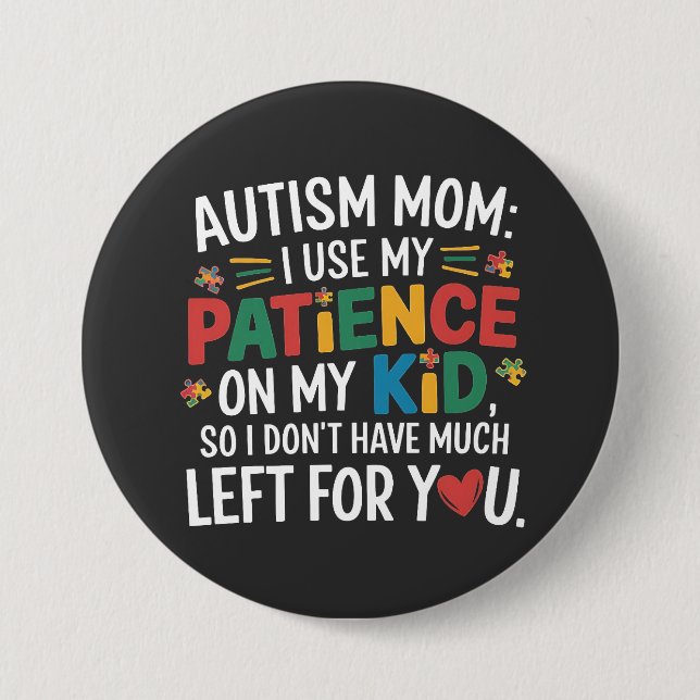 Autism Mum I Use My Patience on My Kid  7.5 Cm Round Badge (Front)