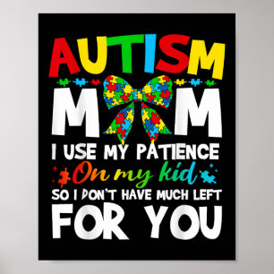 Autism Mum I Use My Patience On My Kid Autistic Bo Poster