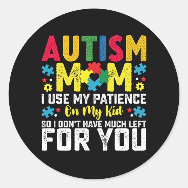 Autism Mum i Use My Patience On My Kid Awareness Classic Round Sticker (Front)