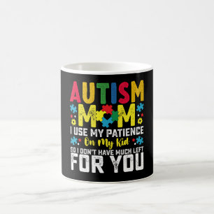 Autism Mum i Use My Patience On My Kid Awareness Coffee Mug