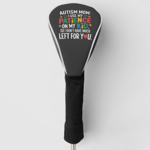 Autism Mum I Use My Patience on My Kid Golf Head Cover