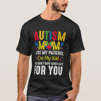 Autism Mum I Use My Patience On My Kid Love Suppor T-Shirt