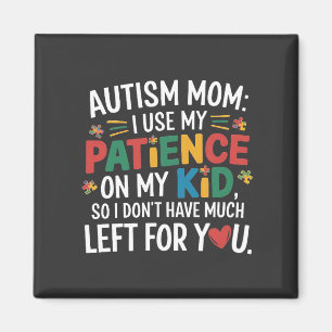 Autism Mum I Use My Patience on My Kid  Magnet
