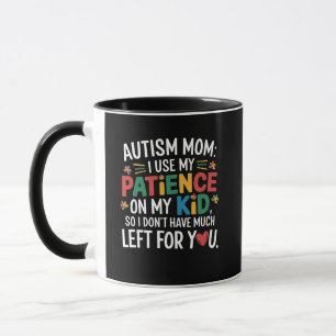 Autism Mum I Use My Patience on My Kid Mug
