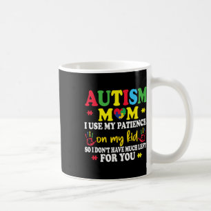 Autism Mum I Use My Patience On My Kids Autism War Coffee Mug