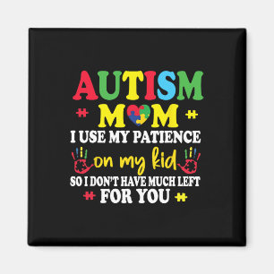 Autism Mum I Use My Patience On My Kids Autism War Magnet