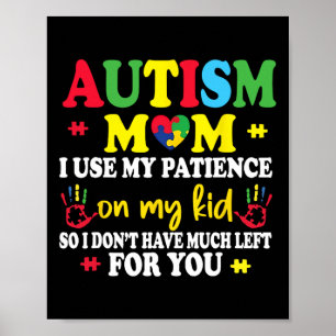 Autism Mum I Use My Patience On My Kids Autism War Poster
