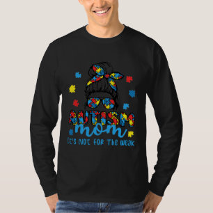 Autism Mum It S Not For The Weak Messy Autism Awar T-Shirt