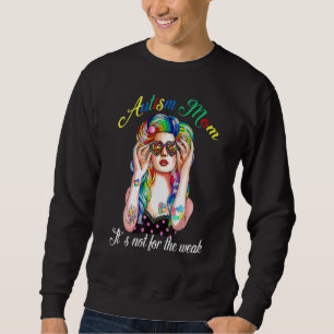 Autism Mum It's Not For The Weak  Supporter Sweatshirt
