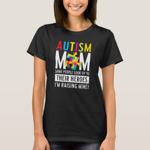 Autism Mum People Look Up Their Heroes Raising Min T-Shirt