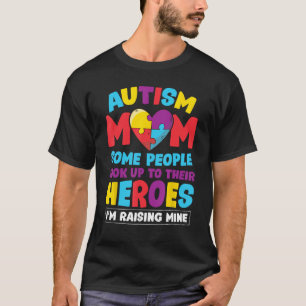 Autism Mum People Look Up Their Heroes Raising Min T-Shirt
