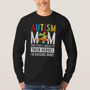 Autism Mum People Look Up Their Heroes Raising Min T-Shirt