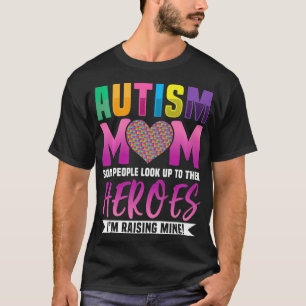 Autism Mum People Look Up to Their Heroes I'm Rais T-Shirt