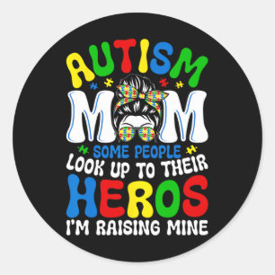 Autism Mum Raising Hero Some People Look Up To The Classic Round Sticker