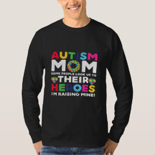 Autism Mum Some People Look Up Their Heroes Autism T-Shirt