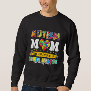 Autism Mum Some People Look Up Their Heroes I'm Ra Sweatshirt