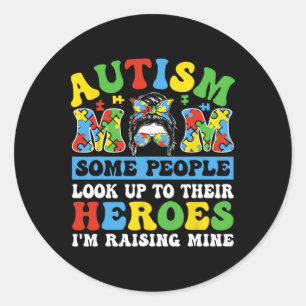 Autism Mum Some People Look Up To Heroes I'm Raisi Classic Round Sticker