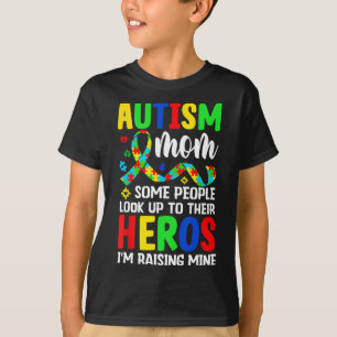 Autism Mum Some People Look Up To Heroes I'm Raisi T-Shirt
