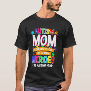 Autism Mum Some People Look Up to Heroes I'm Raisi T-Shirt