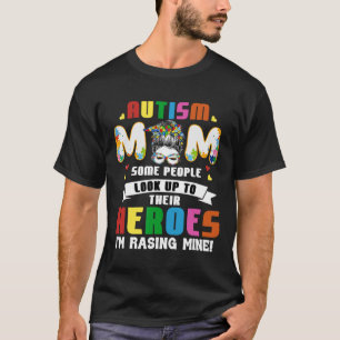 Autism Mum Some People Look Up To Heroes I'm Raisi T-Shirt