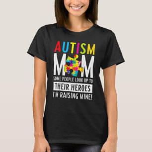 Autism Mum Some People Look Up To Their Heroes 1 T-Shirt