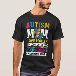 Autism Mum Some People Look Up To Their Heroes 1 T-Shirt