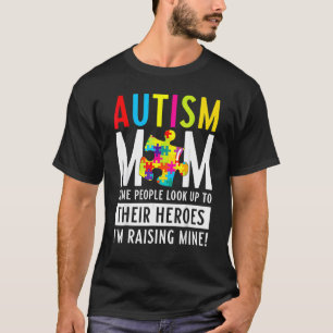 Autism Mum Some People Look Up To Their Heroes 1 T-Shirt