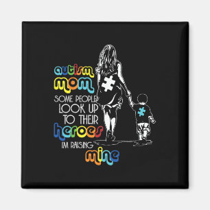 Autism Mum Some People Look Up To Their Heroes Aut Magnet