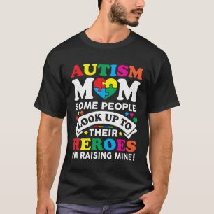 Autism Mum Some People Look Up To Their Heroes Aut T-Shirt