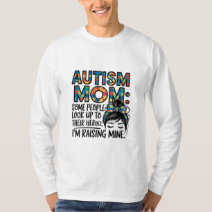Autism Mum Some People Look Up to Their Heroes T-Shirt