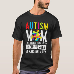 Autism Mum  Some People Look Up To Their Heroes T-Shirt
