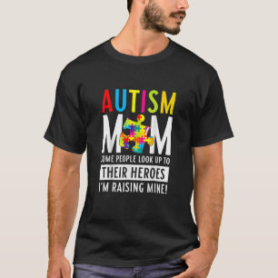 Autism Mum Some People Look Up To Their Heroes T-Shirt