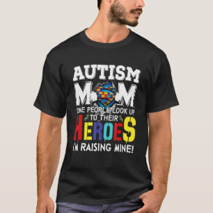 Autism Mum Some People Look Up To Their Heroes T-Shirt